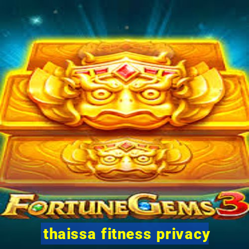 thaissa fitness privacy